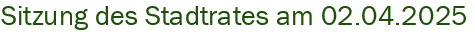 Sitzung des Stadtrates am 02.04.2025