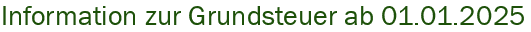 Information zur Grundsteuer ab 01.01.2025