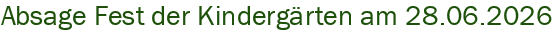Absage Fest der Kinderg�rten am 28.06.2026